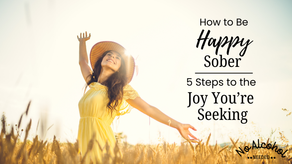 image: A woman with log dark hair wearing a wide brimmed straw hat and a yellow sun dress, her arms stretched out and face to the sky while standing in a field of tall grass. Image represents how to be happy sober - a blog providing a step by step guide to find joy in sobriety.