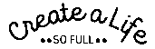 Create A Life So Full